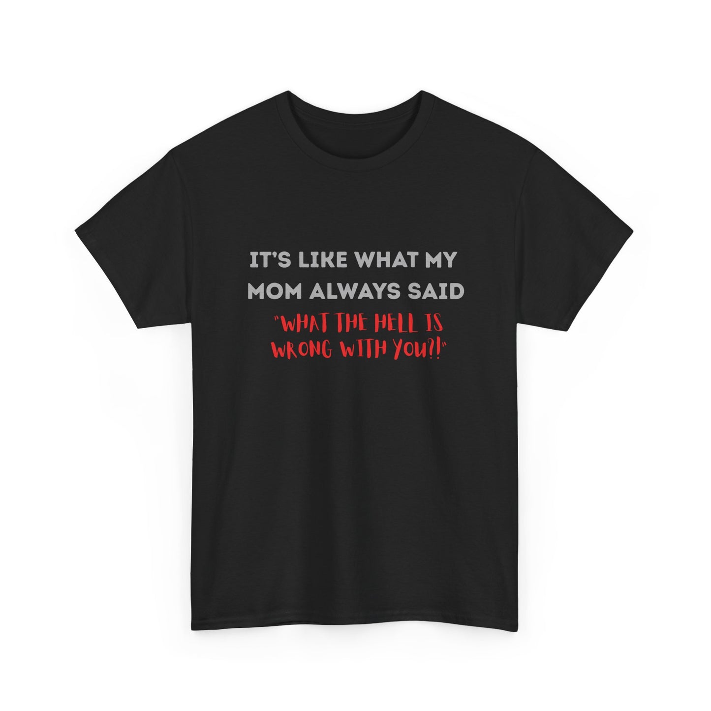 My mom said - fun shirt for birthdays, christmas or any occasion.