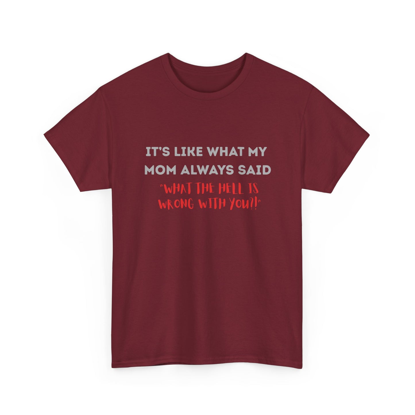 My mom said - fun shirt for birthdays, christmas or any occasion.