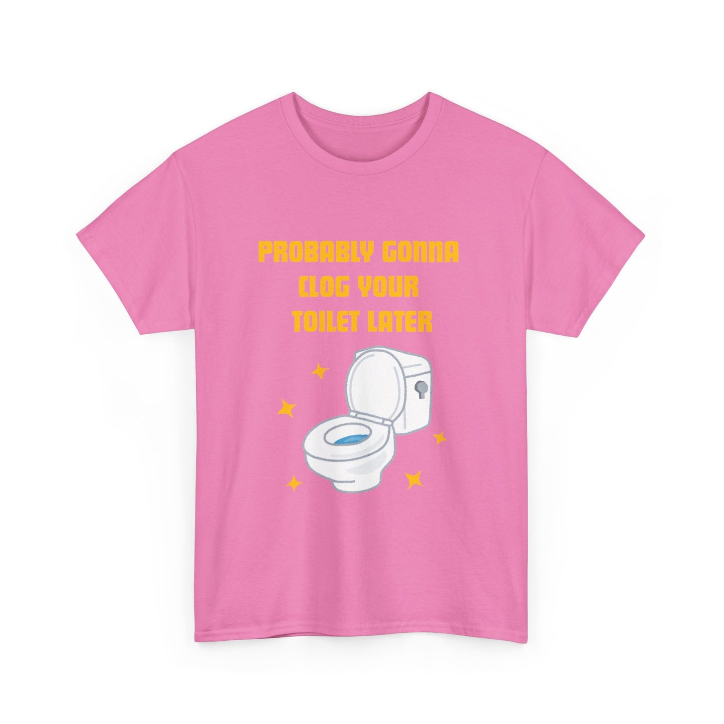 Clog the Toilet - fun shirt for birthdays, christmas or any occasion.
