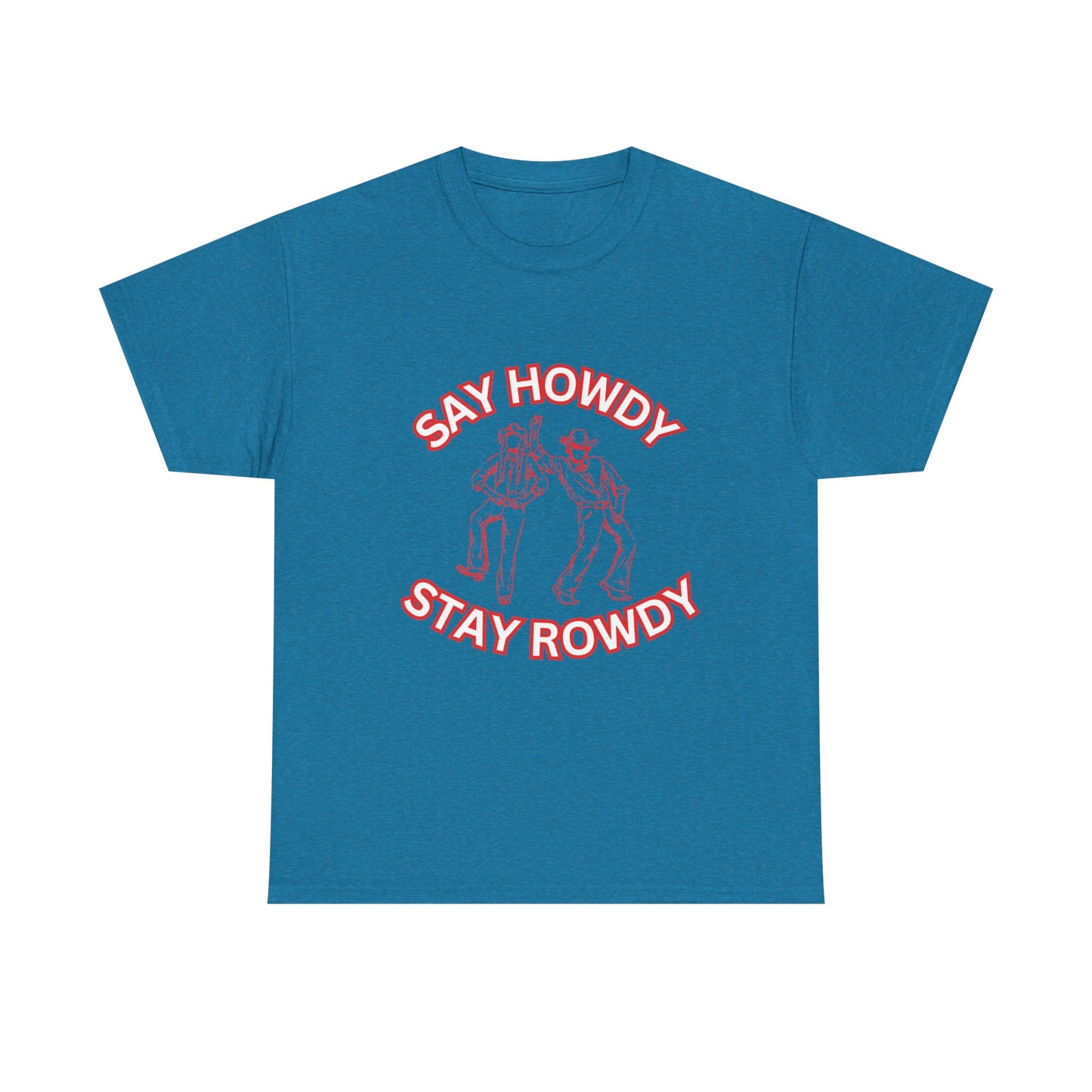 HOWDY ROWDY - fun shirt for birthdays, christmas or any occasion.