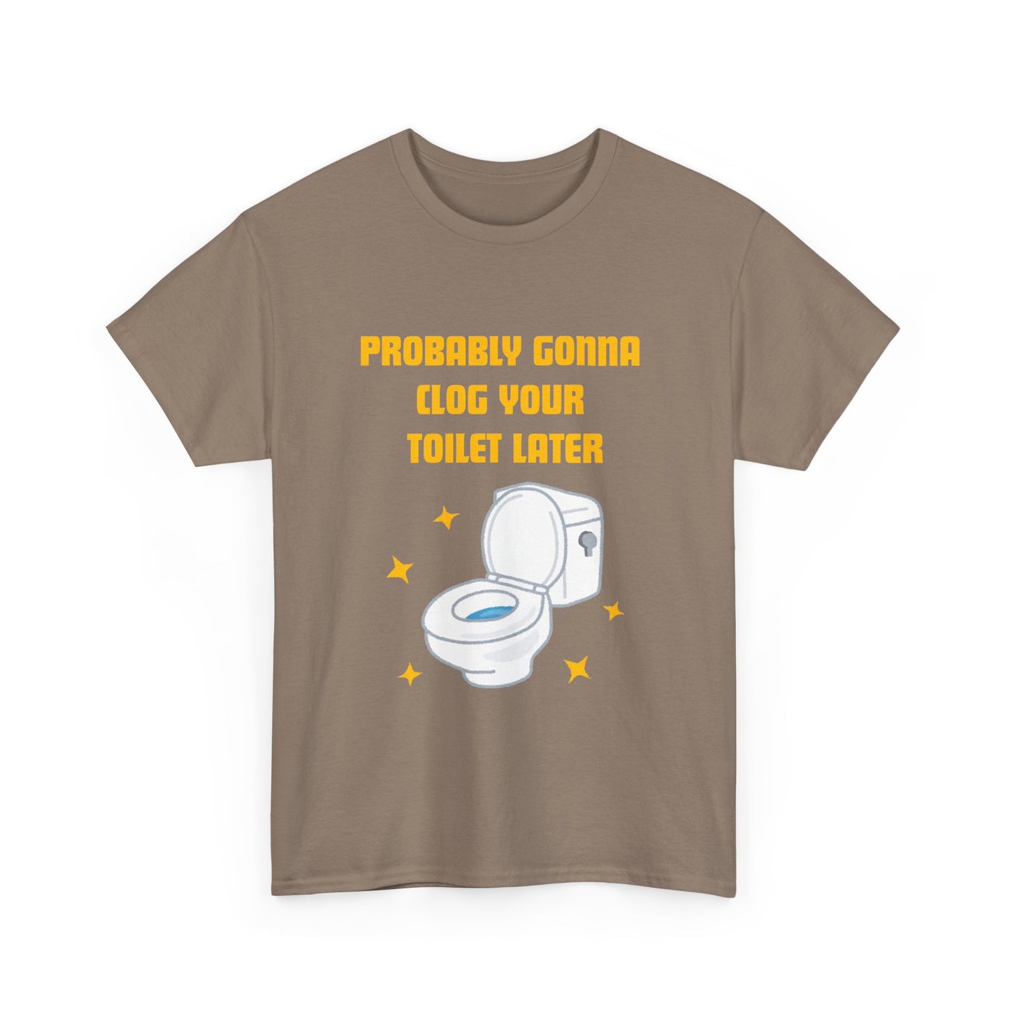 Clog the Toilet - fun shirt for birthdays, christmas or any occasion.