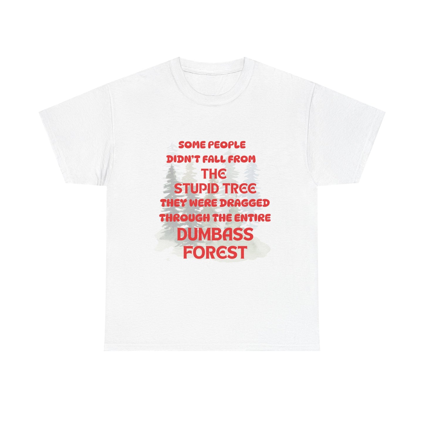 STUPID TREE - fun shirt for birthdays, christmas or any occasion.