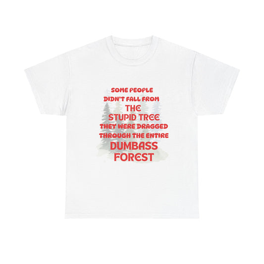 STUPID TREE - fun shirt for birthdays, christmas or any occasion.