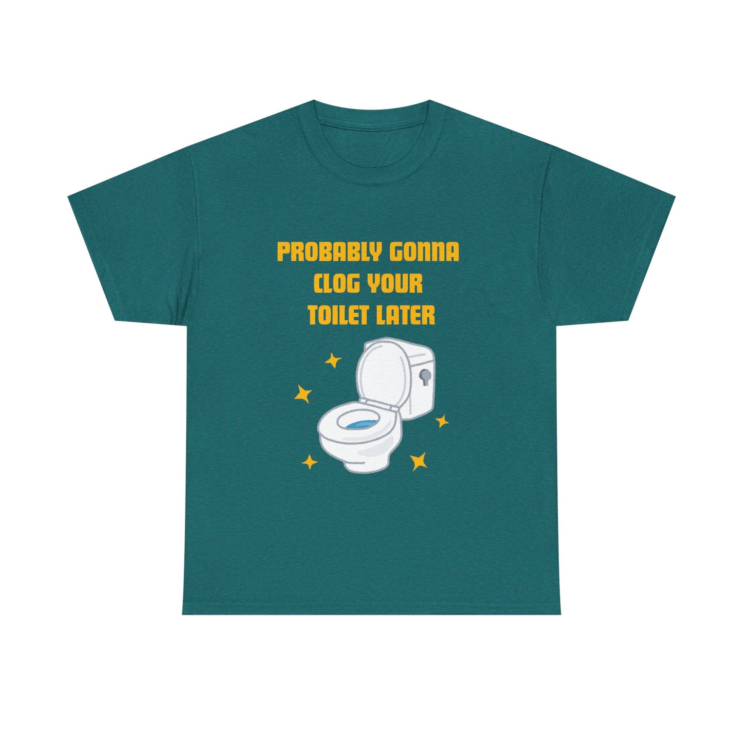 Clog the Toilet - fun shirt for birthdays, christmas or any occasion.