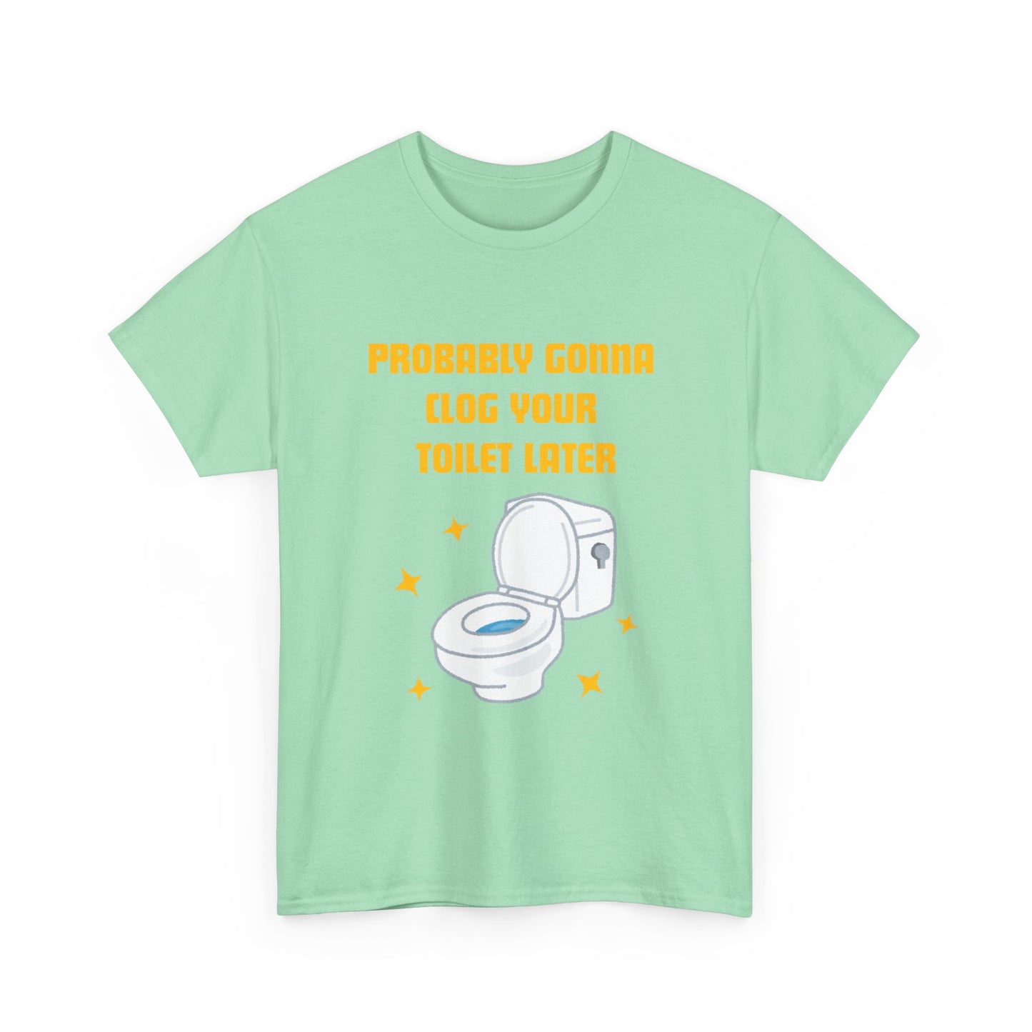 Clog the Toilet - fun shirt for birthdays, christmas or any occasion.