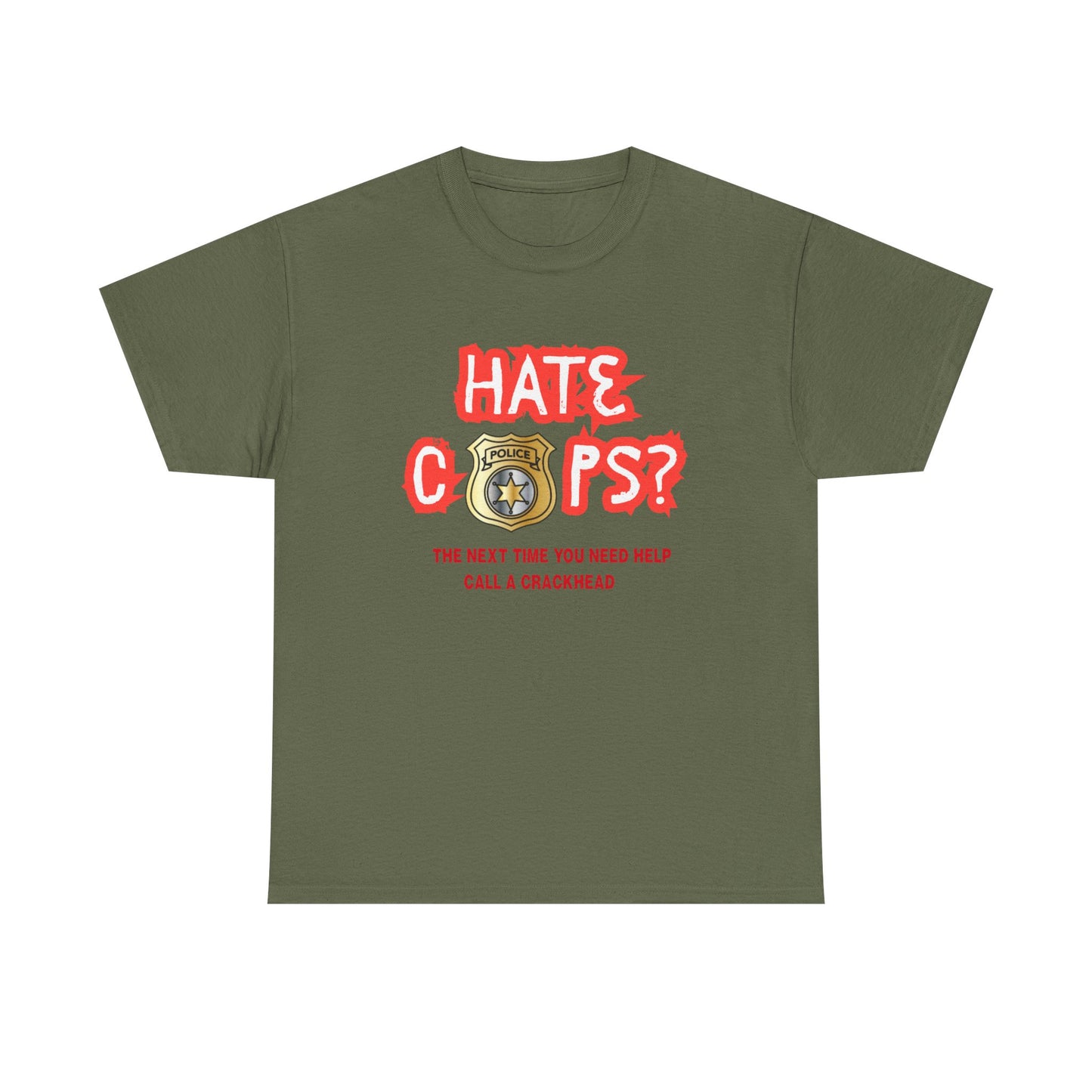 Hate Cops find a crackhead - fun shirt for birthdays, christmas or any occasion.