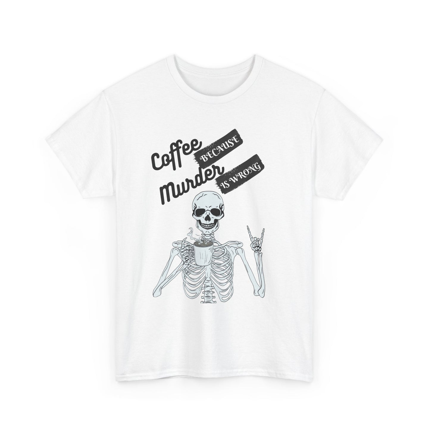Coffee because Murder - fun shirt for birthdays, christmas or any occasion.