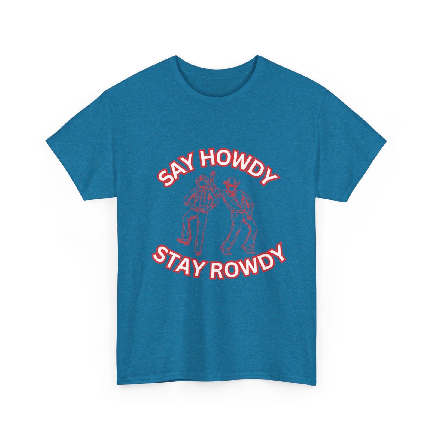 HOWDY ROWDY - fun shirt for birthdays, christmas or any occasion.