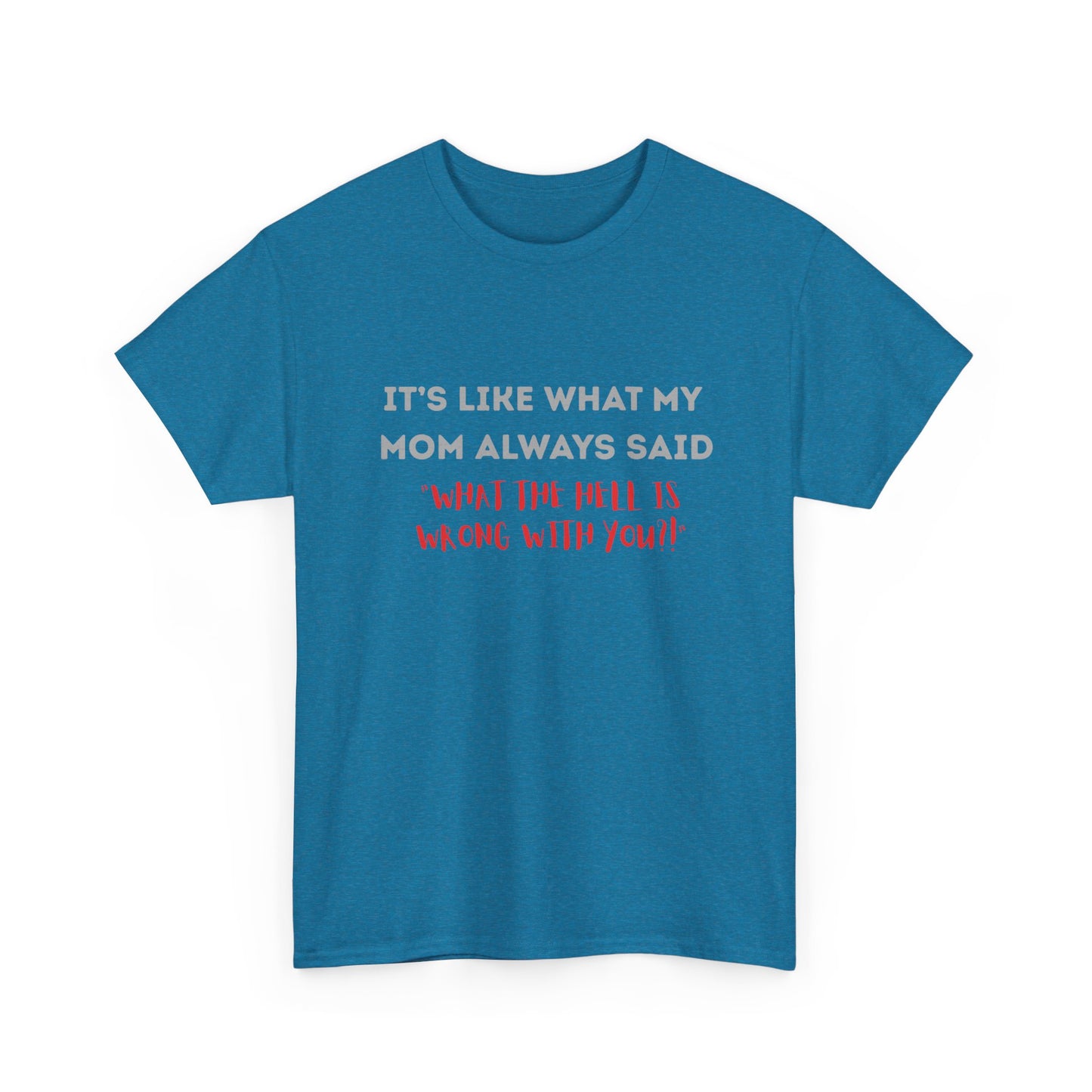 My mom said - fun shirt for birthdays, christmas or any occasion.