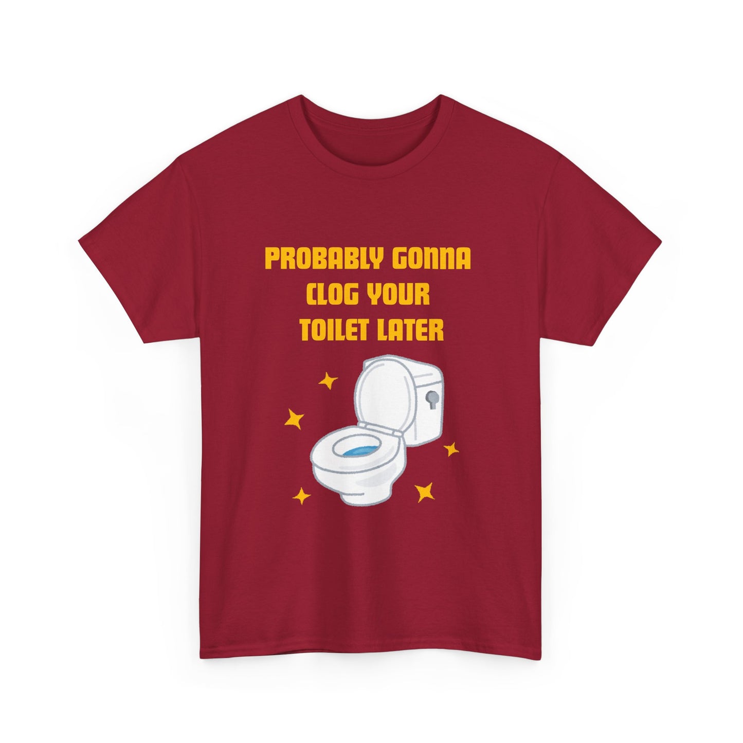 Clog the Toilet - fun shirt for birthdays, christmas or any occasion.
