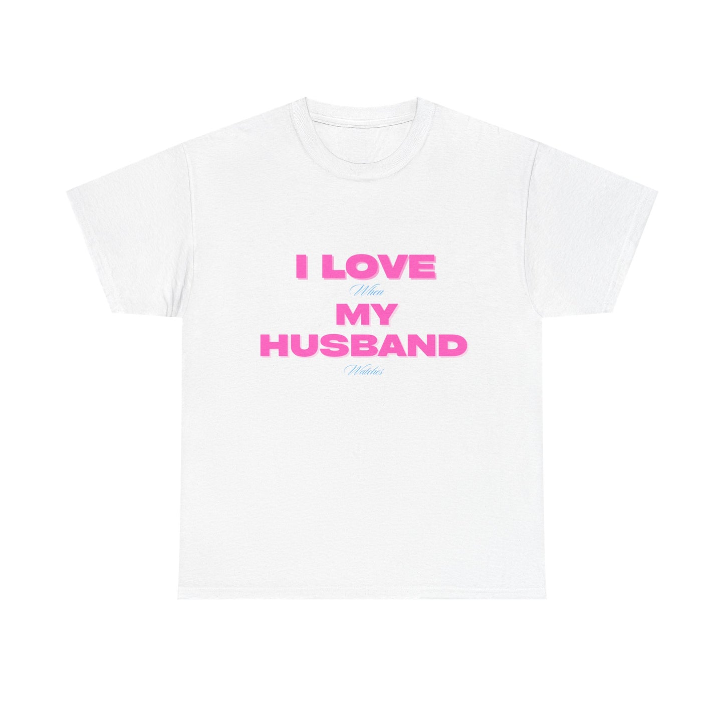 I love my husband - fun shirt for birthdays, christmas or any occasion.