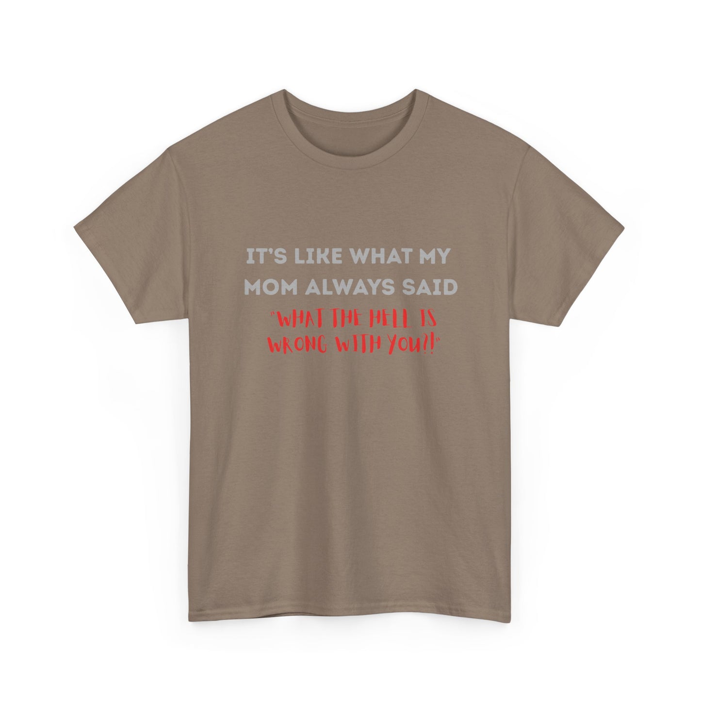 My mom said - fun shirt for birthdays, christmas or any occasion.