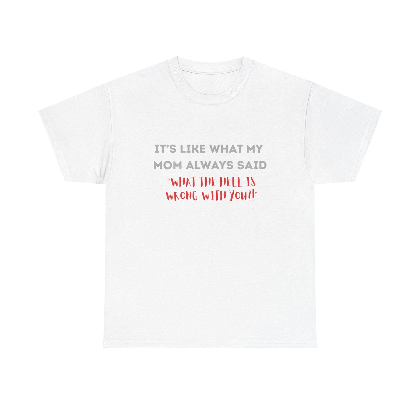 My mom said - fun shirt for birthdays, christmas or any occasion.