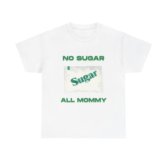 No sugar all mommy  - fun shirt for birthdays, christmas or any occasion.