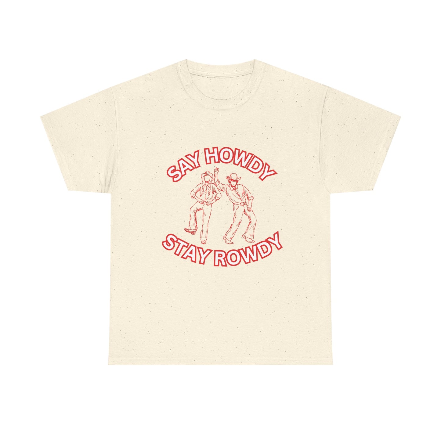 HOWDY ROWDY - fun shirt for birthdays, christmas or any occasion.