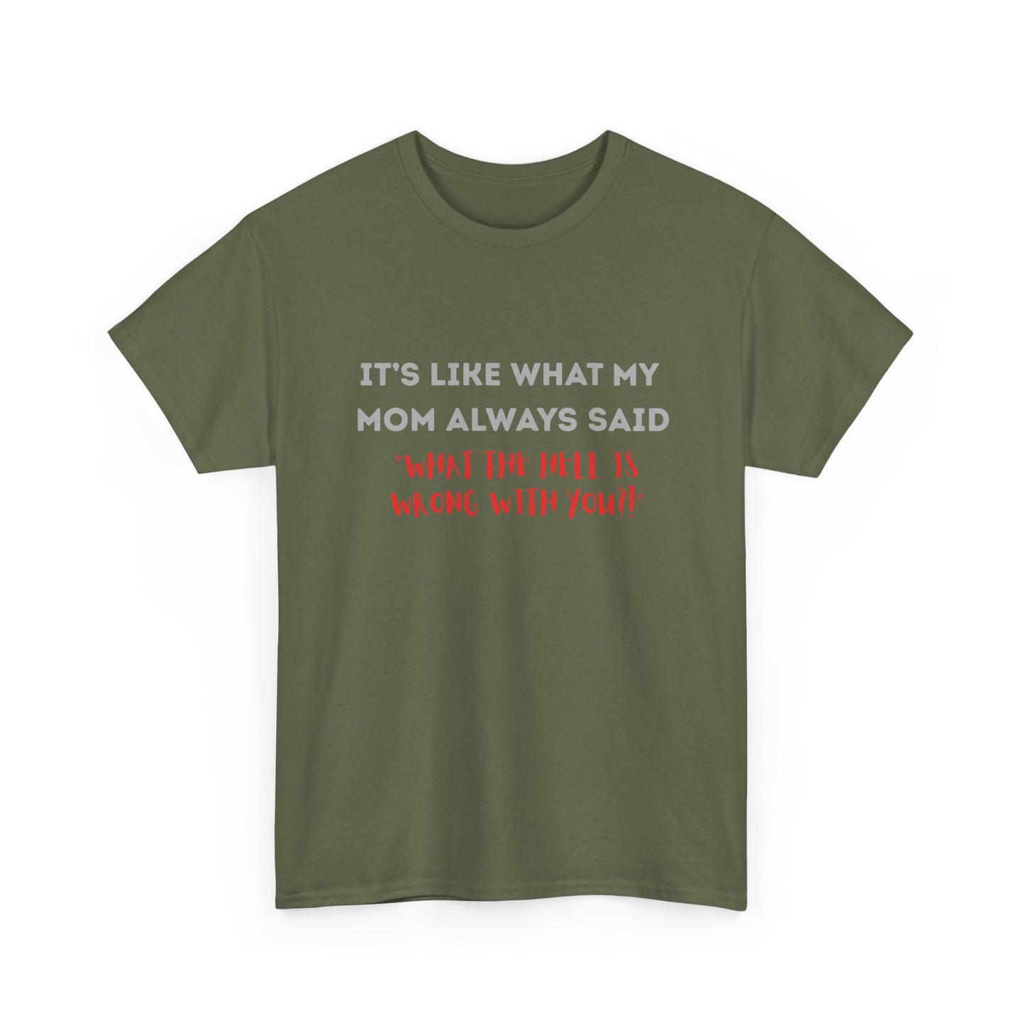 My mom said - fun shirt for birthdays, christmas or any occasion.