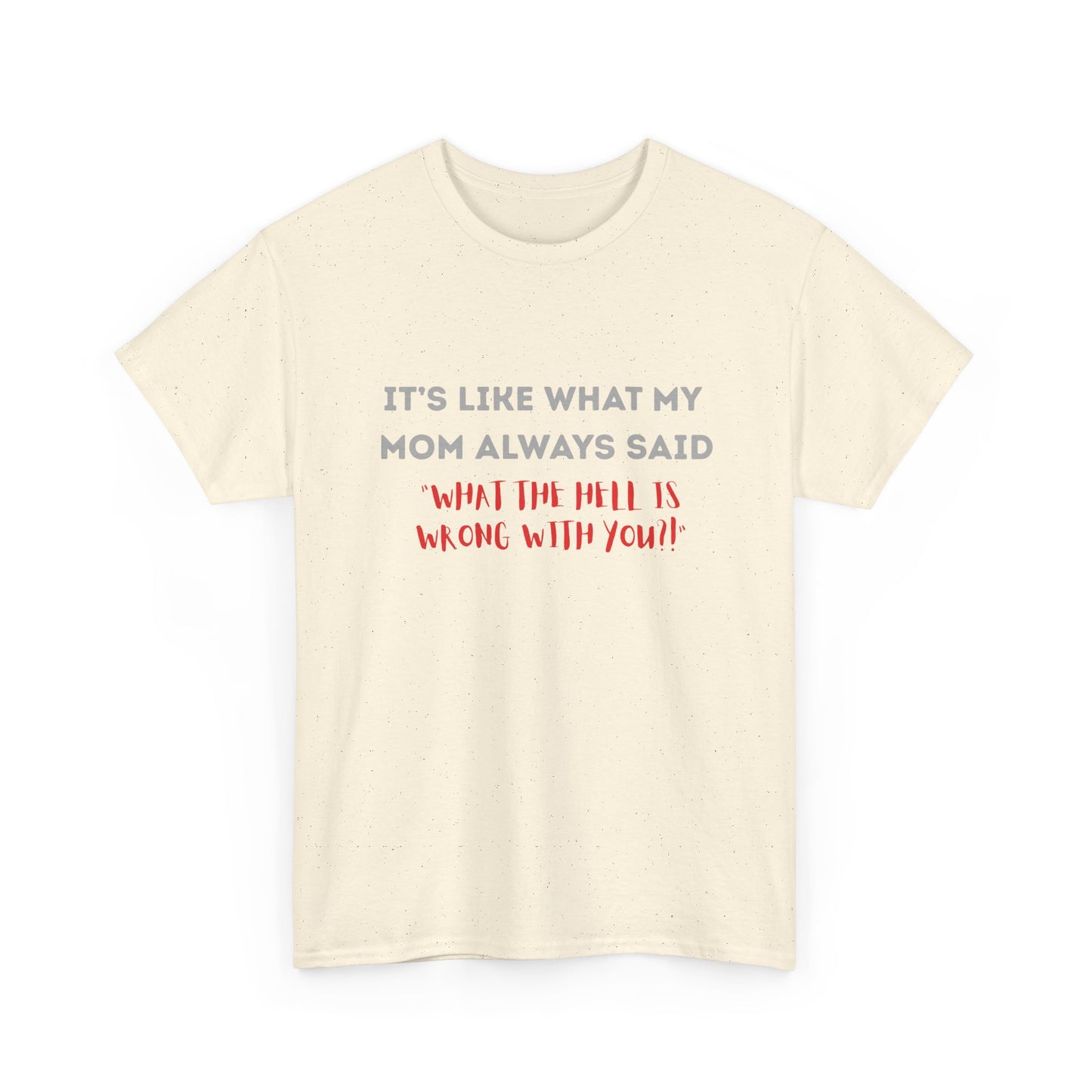 My mom said - fun shirt for birthdays, christmas or any occasion.