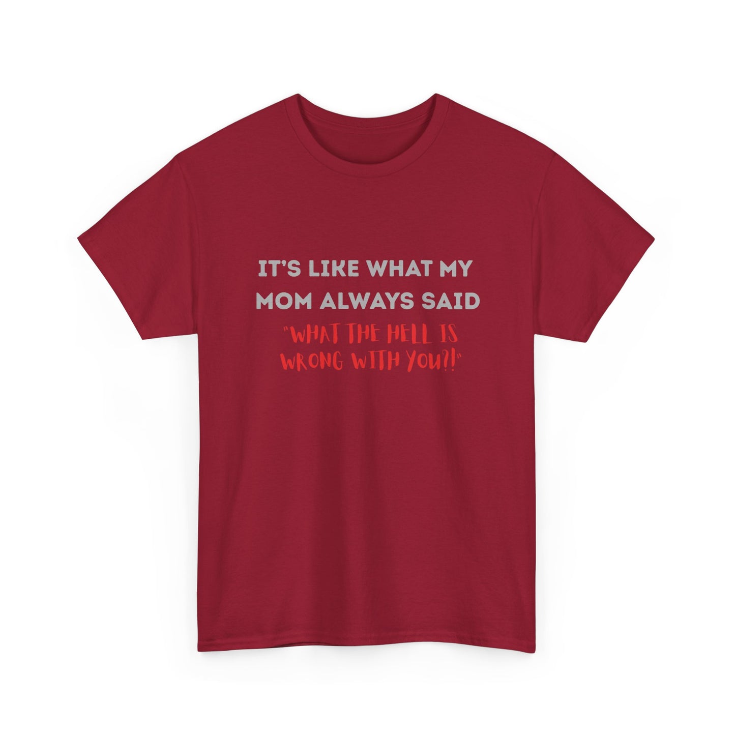 My mom said - fun shirt for birthdays, christmas or any occasion.