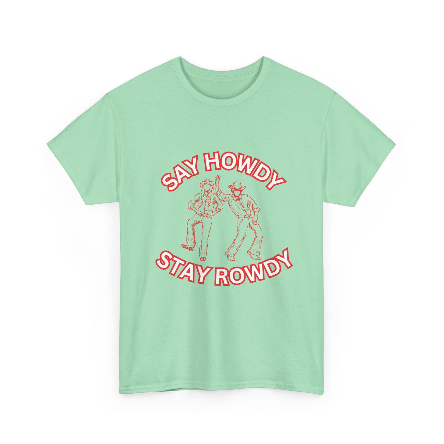 HOWDY ROWDY - fun shirt for birthdays, christmas or any occasion.
