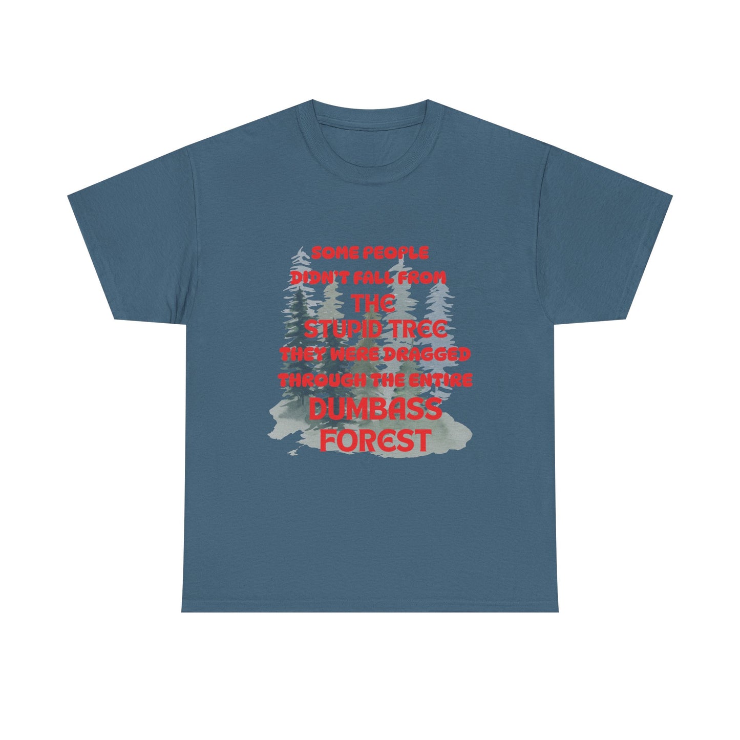 STUPID TREE - fun shirt for birthdays, christmas or any occasion.