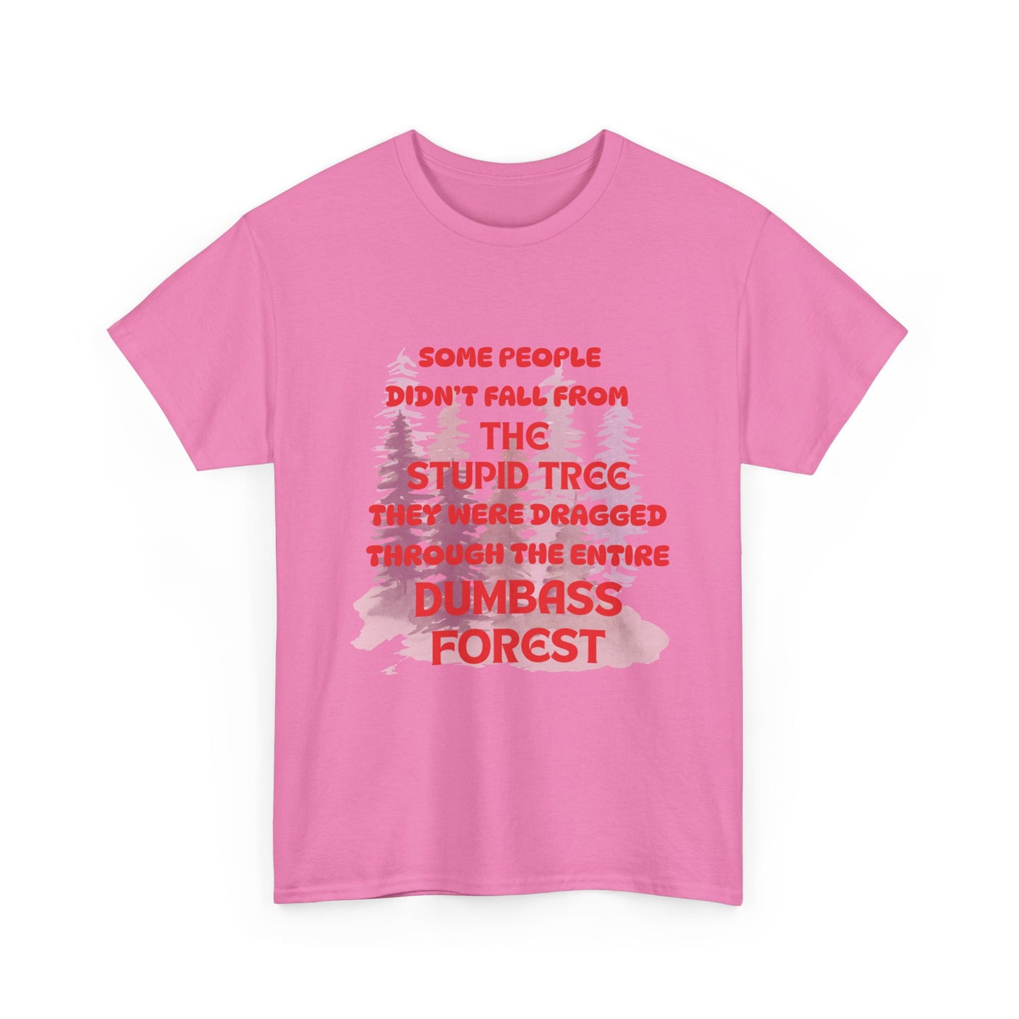 STUPID TREE - fun shirt for birthdays, christmas or any occasion.
