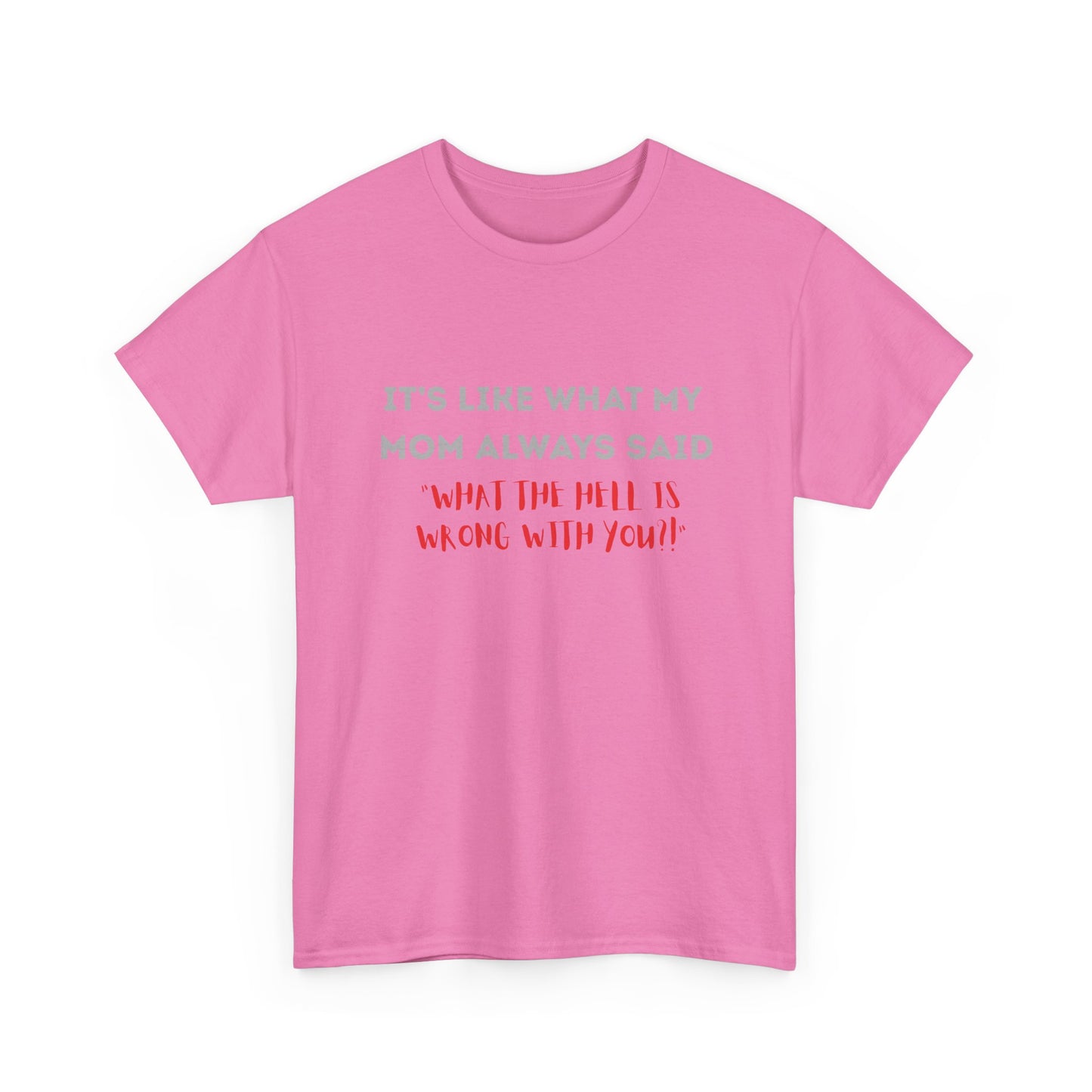 My mom said - fun shirt for birthdays, christmas or any occasion.