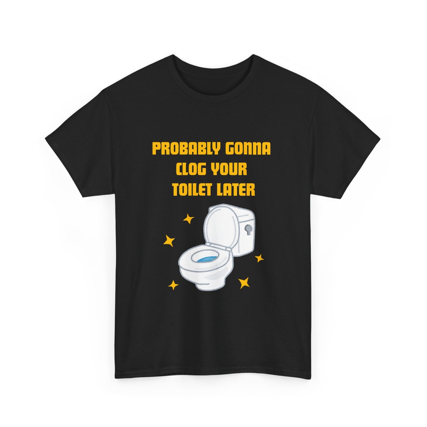Clog the Toilet - fun shirt for birthdays, christmas or any occasion.