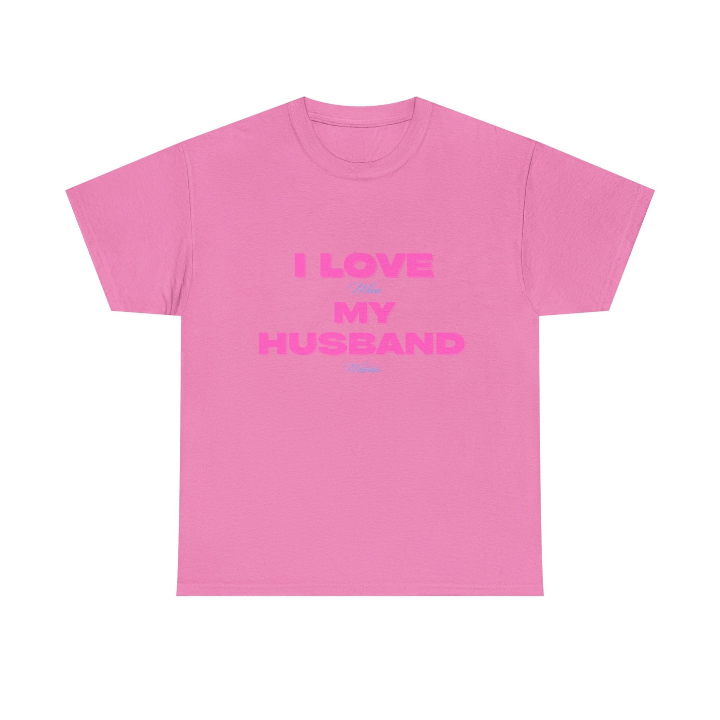 I love my husband - fun shirt for birthdays, christmas or any occasion.