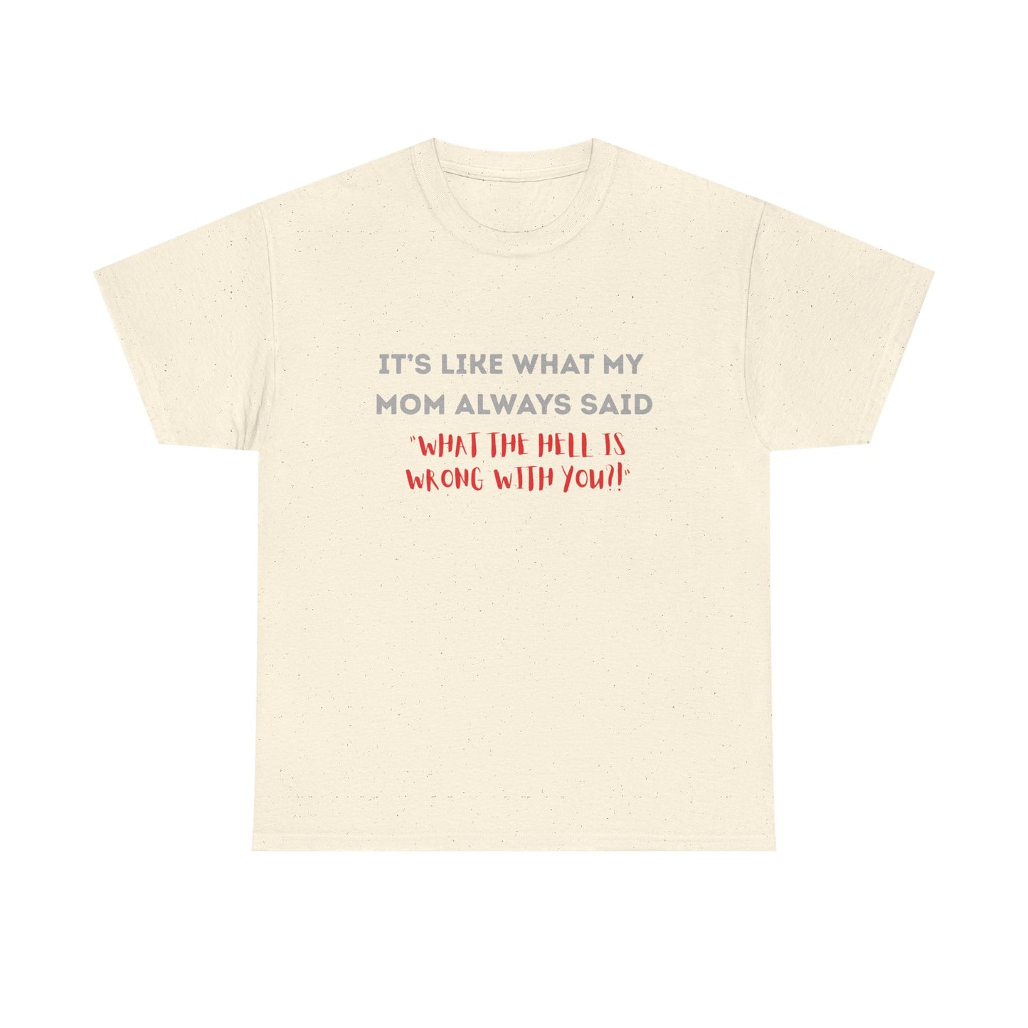 My mom said - fun shirt for birthdays, christmas or any occasion.