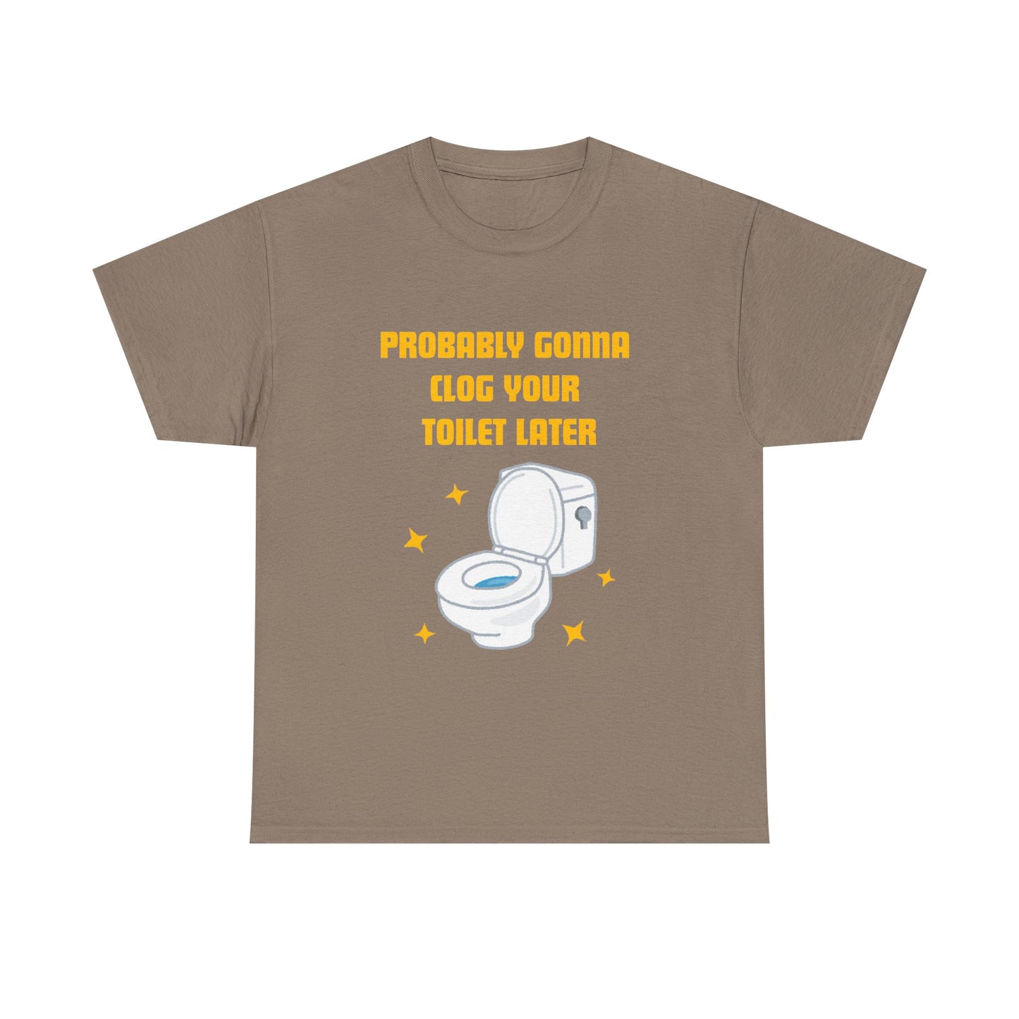 Clog the Toilet - fun shirt for birthdays, christmas or any occasion.