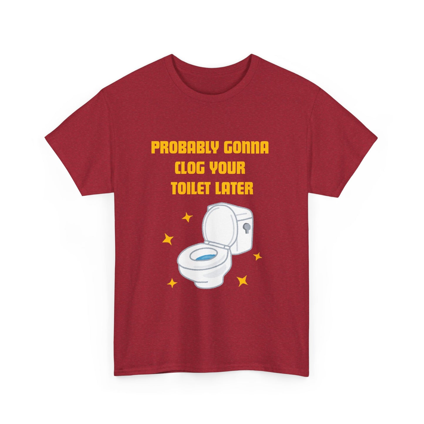 Clog the Toilet - fun shirt for birthdays, christmas or any occasion.